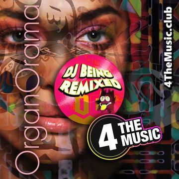 Being Remixed - 4 The Music Exclusive - OrganOrama #5