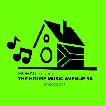 The House Music Avenue Episode 004 Mixed by Mohau