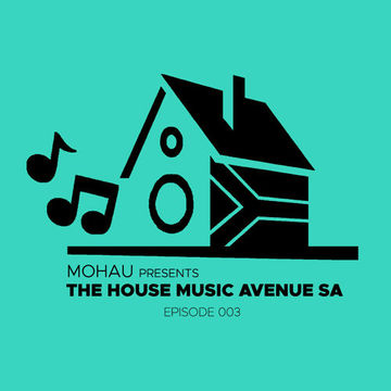 The House Music Avenue Episode 003 mixed by Mohau