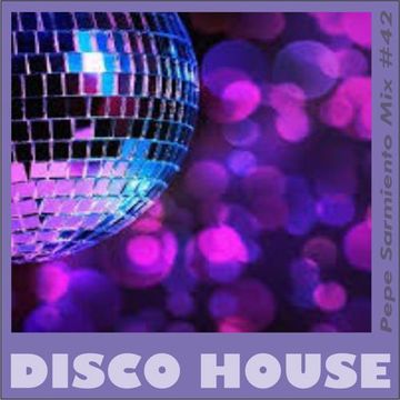 Disco House Mix #42 by Pepe Sarmiento