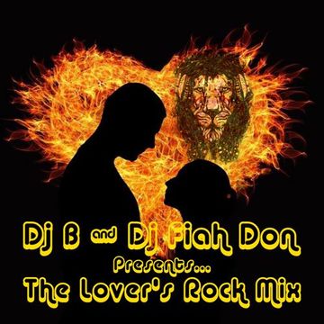 The Lover’s Rock Mix - Mixed By DJ B & DJ Fiah Don