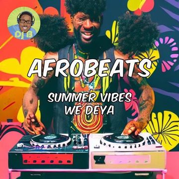 Afrobeats - We Deya (The Summer Vibes Next Flex)