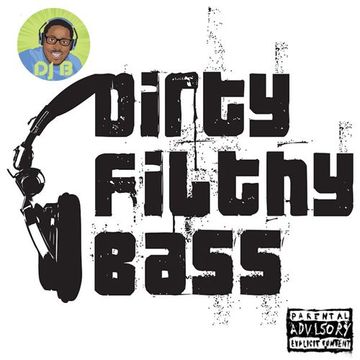 Dirty Filthy Bass the mixtape by DJ B