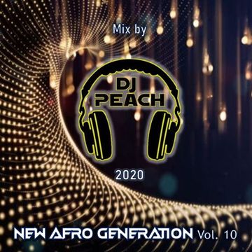 Dj Peach - NEW AFRO GENERATION Vol. 10 (2020)