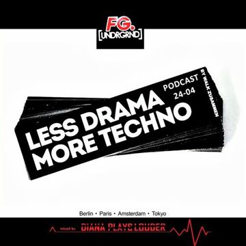 Radio FG.[UNDRGRND] Less Drama More Techno Podcast Apr.'19