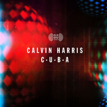 FLYEYE126: Calvin Harris - C.U.B.A (Out Now)