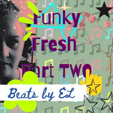 Funky Fresh Part TWO whatever sounds gooooood 2 U..