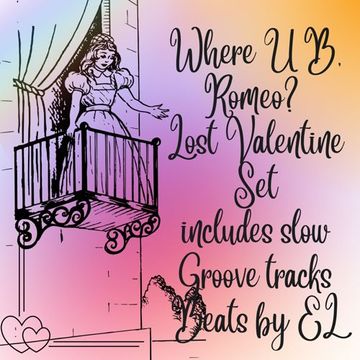 Where U B, Romeo? Lost Valentine Set (even some slow dance tracks)