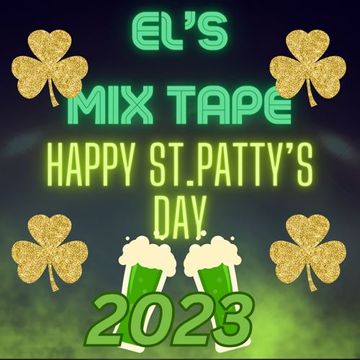 El's MixTape Happy St. Patty's Day!