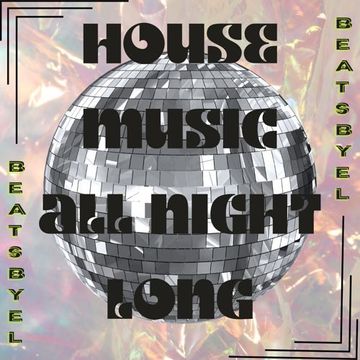 House Music ALL NIGHT LONG!