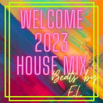 Welcome 2023 House Mix!