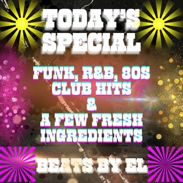 Today's Special Funk, R&B, 80s Club Hits & a few Fresh ingredients.