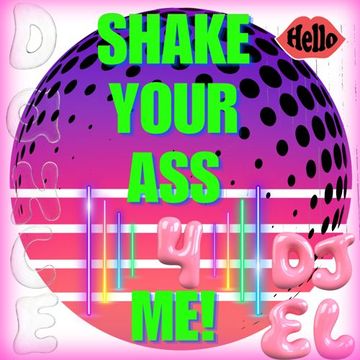 Shake your Ass 4 Me!