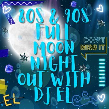 80s & 90s Full Moon Night out with EL