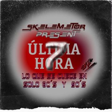 ULTIMA HORA MIX 7 by Skelemetor