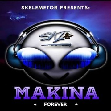 Makina Forever by Skelemetor