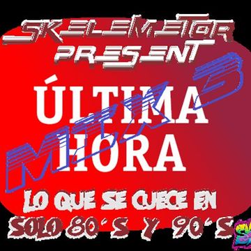 ULTIMA HORA MIX 3 by Skelemetor