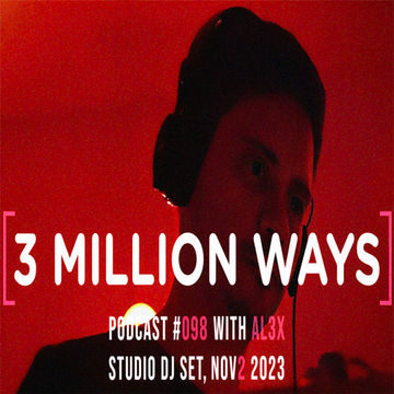 AL3X - STUDIO DJ SET, Nov II 2023 [3 Million Ways 098] (Progressive)