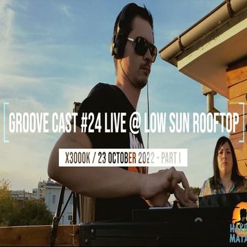 X3000K Live @ Groove Cast #24, Low Sun Rooftop, October 2022 - Part I [Progressive House]