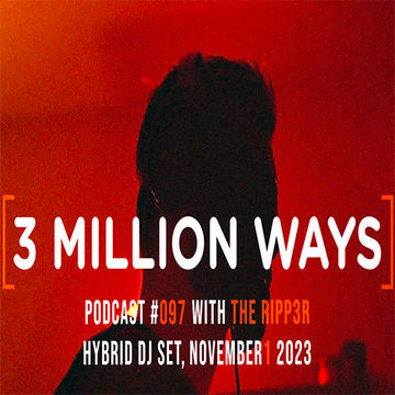 THE RIPP3R - HYBRID DJ SET, Nov I 2023 [3 Million Ways 097] (Techno)