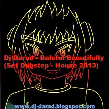 Dj Darad - Baleful Beautifully (Set Dubstep - House 2013)