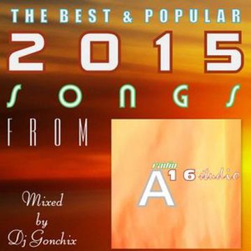 Dj Gonchix - The Best & Popular 2015 Songs From RadioA16 Studio