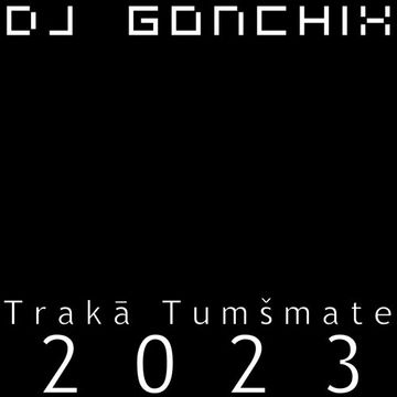 1474. Dj GONCHIX - Trakā Tumšmate 2023