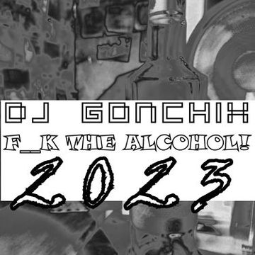 1396. Dj GONCHIX - F  K THE ALCOHOL 2023 (03.02.2023.)