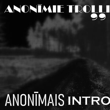 1399. ANONĪMIE TROĻĻI   Anonīmais Intro (03.02.2023.)