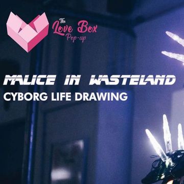 Malice In Wasteland: Cyborg Life Drawing @ Pop-Up Brighton 28.02.2018