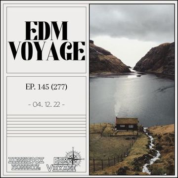 EDM Voyage - Episode 145 [SM 277] (04-12-22)