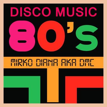 80's Disco Music   Mirko Diana aka DMC