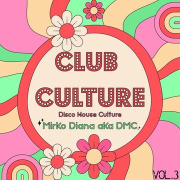 Club Culture (Disco House Culture vol.3)   Mirko Diana aka DMC