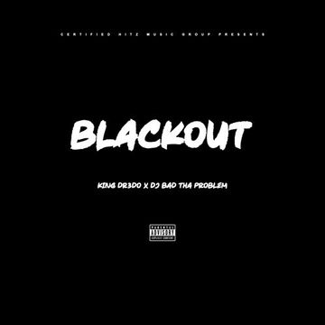 King Dr3do - "Blackout" (DJ BAD THA PROBLEM Mash Up)