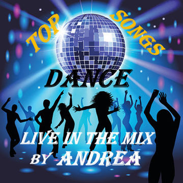 TOP SONGS DANCE LIVE IN THE MIX BY ANDREA