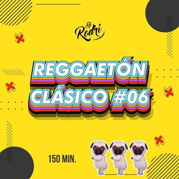 Reggaetón Clásico #06 Mix (150 MIN) by Dj Rodri