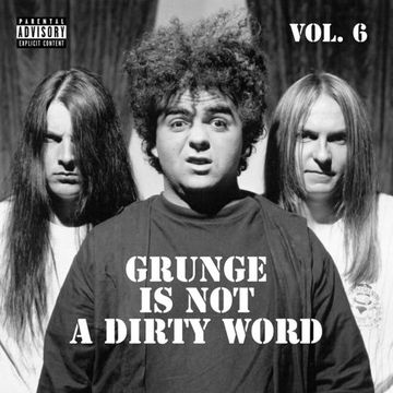 Grunge is not a dirty word Vol. 6