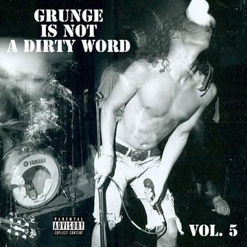 Grunge is not a dirty word Vol. 5