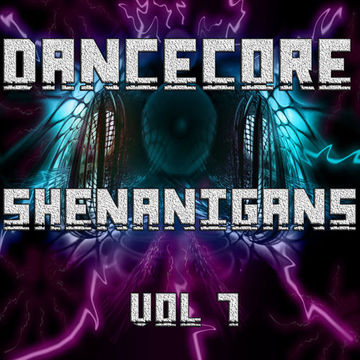 DanceCore Shenanigans Vol 7