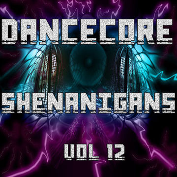 DanceCore Shenanigans Vol 12