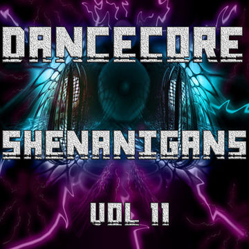 DanceCore Shenanigans Vol 11