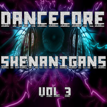 DanceCore Shenanigans Vol 3