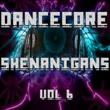 DanceCore Shenanigans Vol 6