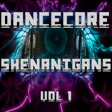 DanceCore Shenanigans Vol 1