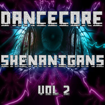 DanceCore Shenanigans Vol 2