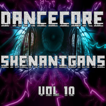 DanceCore Shenanigans Vol 10