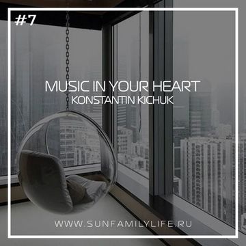 KONSTANTIN KICHUK - MUSIC IN YOUR HEART #7