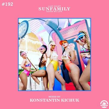 SunFamilyPodcast#192 mix by Konstantin Kichuk