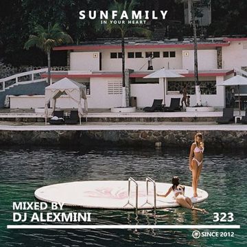 SunFamilyPodcast#323 mix by DJ AlexMINI