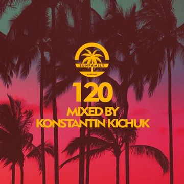 SunFamilyPodcast#120 mix by Konstantin Kichuk